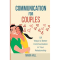 Communication For Couples: 13 Ways to Better Communication in Your Relationship