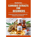 Cannabis Extracts for Beginners: A Comprehensive Guide To Extraction Methods, DIY Techniques, Usage, And Storage