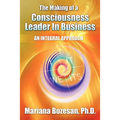 The Making of a Consciousness Leader in Business: An Integral Approach