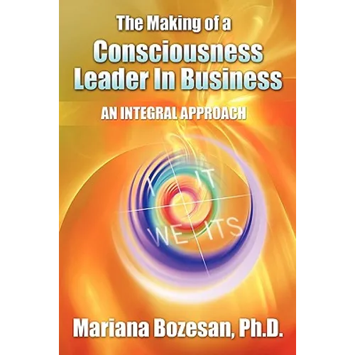 The Making of a Consciousness Leader in Business: An Integral Approach