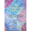 The Intuition Manual, Book 1: A Guide Toward Mastery of a Key Self-Care Habit