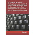 PC Desktop Technician, Desktop Support Specialist, It Service Desk Technician, Help Desk Analyst: Just In Time Revision Guide for Success at Any ICT S