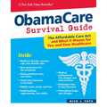 Obamacare Survival Guide: The Affordable Care ACT and What It Means for You and Your Healthcare