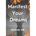 Manifest Your Dreams: A Step-by-Step Guide to Attracting Your Heart's Desires'
