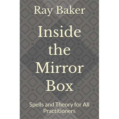 Inside the Mirror Box: Spells and Theory for All Practitioners