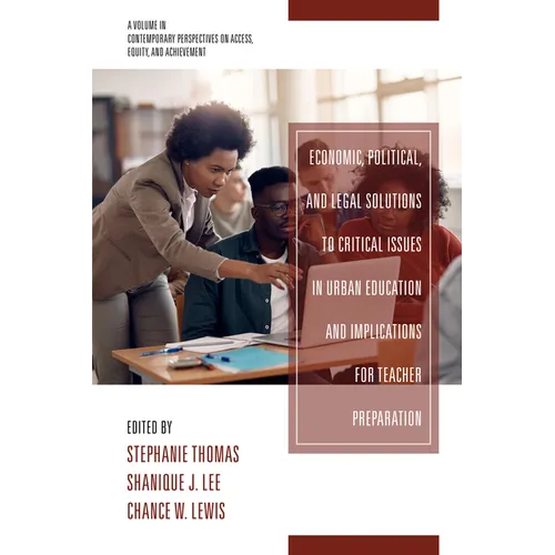 Economic, Political and Legal Solutions to Critical Issues in Urban Education and Implications for Teacher Preparation