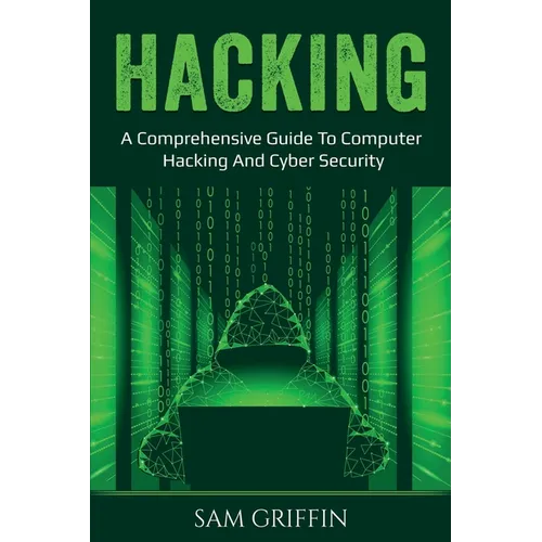 Hacking: A Comprehensive Guide to Computer Hacking and Cybersecurity
