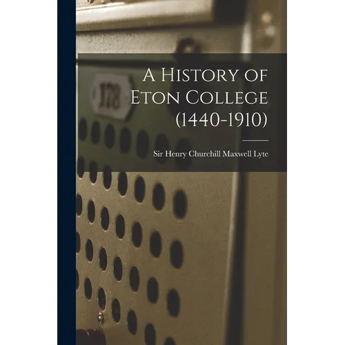 A History of Eton College (1440-1910)