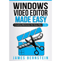 Windows Video Editor Made Easy: Creating Memories the Easy Way