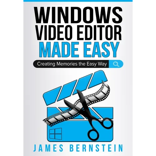 Windows Video Editor Made Easy: Creating Memories the Easy Way