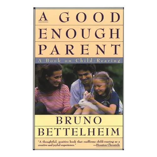 Good Enough Parent: A Book on Child-Rearing