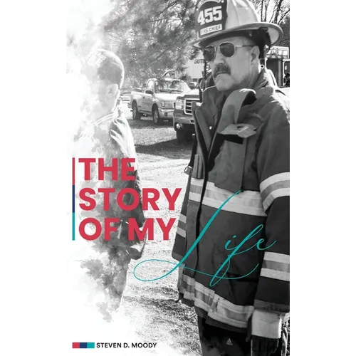 The Story of My Life: A Collection Of Stories In The Life Of A Fire Chief