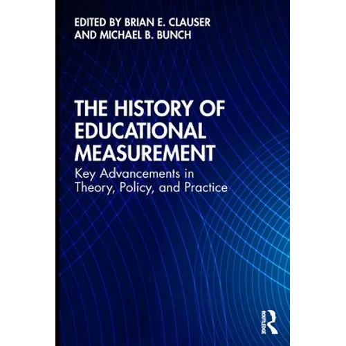 The History of Educational Measurement: Key Advancements in Theory, Policy, and Practice