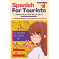 Spanish for Tourists: COMMUNICATION MADE EASY (A Spanish Phrasebook with Pronunciation for Tourists)