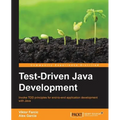 Test-Driven Java Development: Invoke TDD principles for end-to-end application development with Java