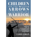 Children are Like Arrows in the Hands of a Warrior