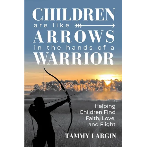 Children are Like Arrows in the Hands of a Warrior