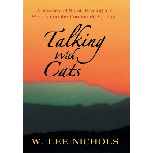 Talking with Cats: A Journey of Spirit, Healing and Wisdom on the Camino de Santiago