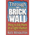 Through the Brick Wall: How to Job-Hunt in a Tight Market