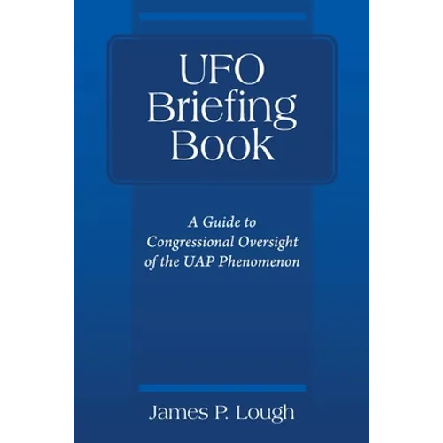 UFO Briefing Book: A Guide to Congressional Oversight of the UAP Phenomenon