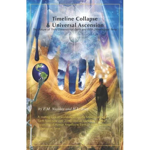 Timeline Collapse & Universal Ascension: The Future of Third Dimensional Earth and Fifth Dimensional Terra