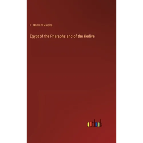 Egypt of the Pharaohs and of the Kedive