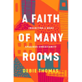 A Faith of Many Rooms: Inhabiting a More Spacious Christianity