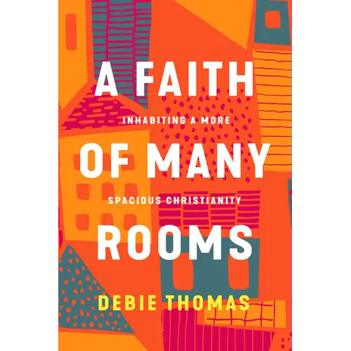 A Faith of Many Rooms: Inhabiting a More Spacious Christianity