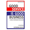 Good Service is Good Business-NEW 4th edition: 7 Simple Strategies for Service Success