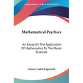 Mathematical Psychics: An Essay On The Application Of Mathematics To The Moral Sciences