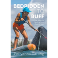 Bedridden to Buff - A Story of Gently Healing From Chronic Pain