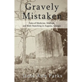 Gravely Mistaken: Tales of Medicine, Mishaps and Body Snatching in Augusta, Georgia