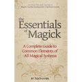 The Essentials of Magick: A Complete Guide to Common Elements of All Magical Systems