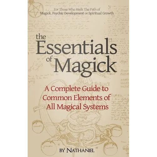 The Essentials of Magick: A Complete Guide to Common Elements of All Magical Systems