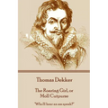 Thomas Dekker - The Roaring Girl, or Moll Cutpurse: "Who'll hear an ass speak?"