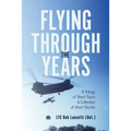 Flying Through the Years: A Trilogy of Short Tours & A Collection of Short Stories