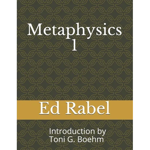 Metaphysics 1 Ed Rabel: Introduction by Rev. Toni G. Boehm