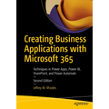 Creating Business Applications with Microsoft 365: Techniques in Power Apps, Power Bi, Sharepoint, and Power Automate