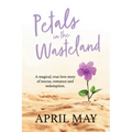 Petals in the Wasteland: A magical, true love story of rescue, romance and redemption