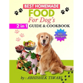 Best Homemade Food for Dogs: Homemade Dog food Recipe Books easy homemade dog food recipe books Homemade dog food recipe books for all dog Breeds