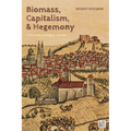 Biomass, Capitalism, and Hegemony: A Rich and Powerful History