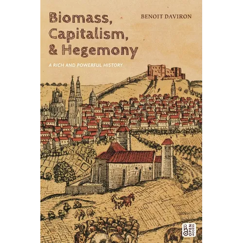 Biomass, Capitalism, and Hegemony: A Rich and Powerful History