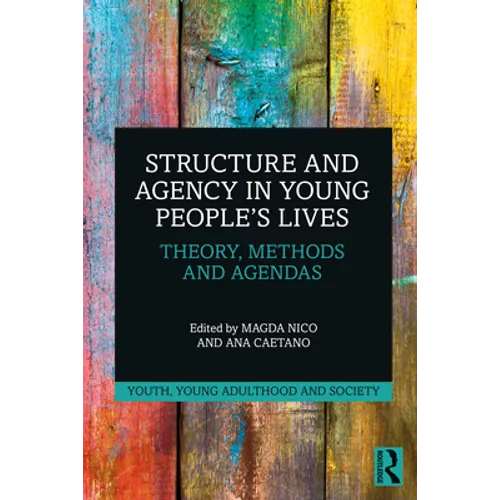 Structure and Agency in Young People's Lives: Theory, Methods and Agendas