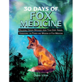 30 Days of Fox Medicine: Decoding Hidden Messages from Your Spirit Animal Harnessing the Power and Wisdom of Fox Medicine