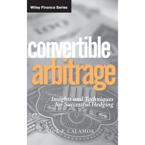 Convertible Arbitrage: Insights and Techniques for Successful Hedging