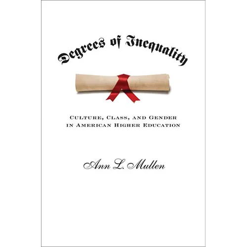Degrees of Inequality: Culture, Class, and Gender in American Higher Education
