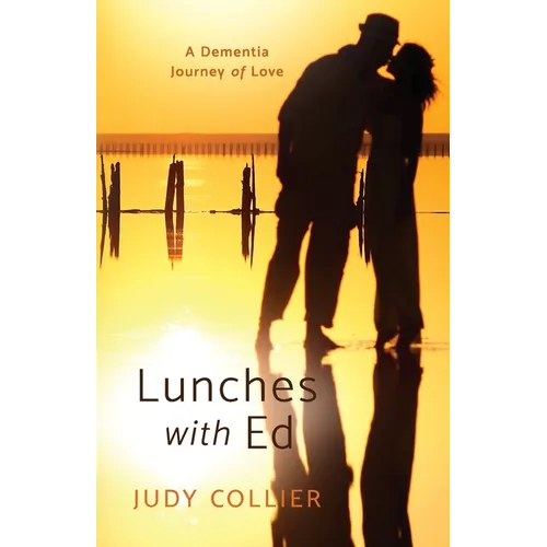 Lunches with Ed: A Dementia Journey of Love