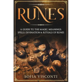 Runes: A Guide To The Magic, Meanings, Spells, Divination & Rituals Of Runes