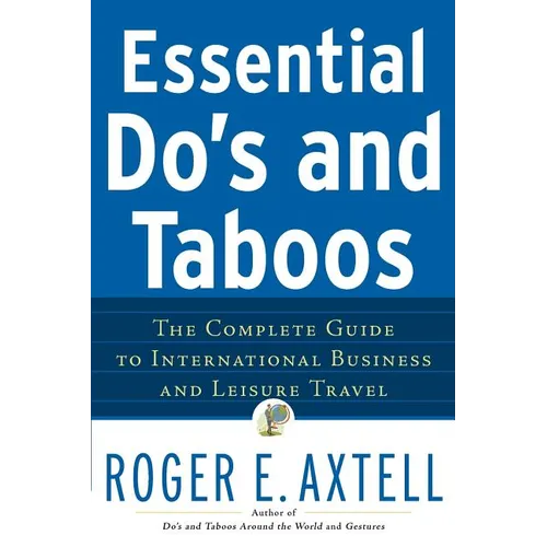 Essential Do's and Taboos: The Complete Guide to International Business and Leisure Travel