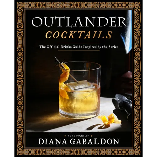 Outlander Cocktails: The Official Drinks Guide Inspired by the Series
